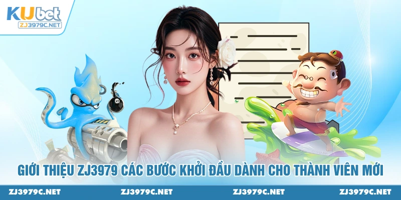 Giới thiệu ZJ3979 các bước khởi đầu dành cho thành viên mới